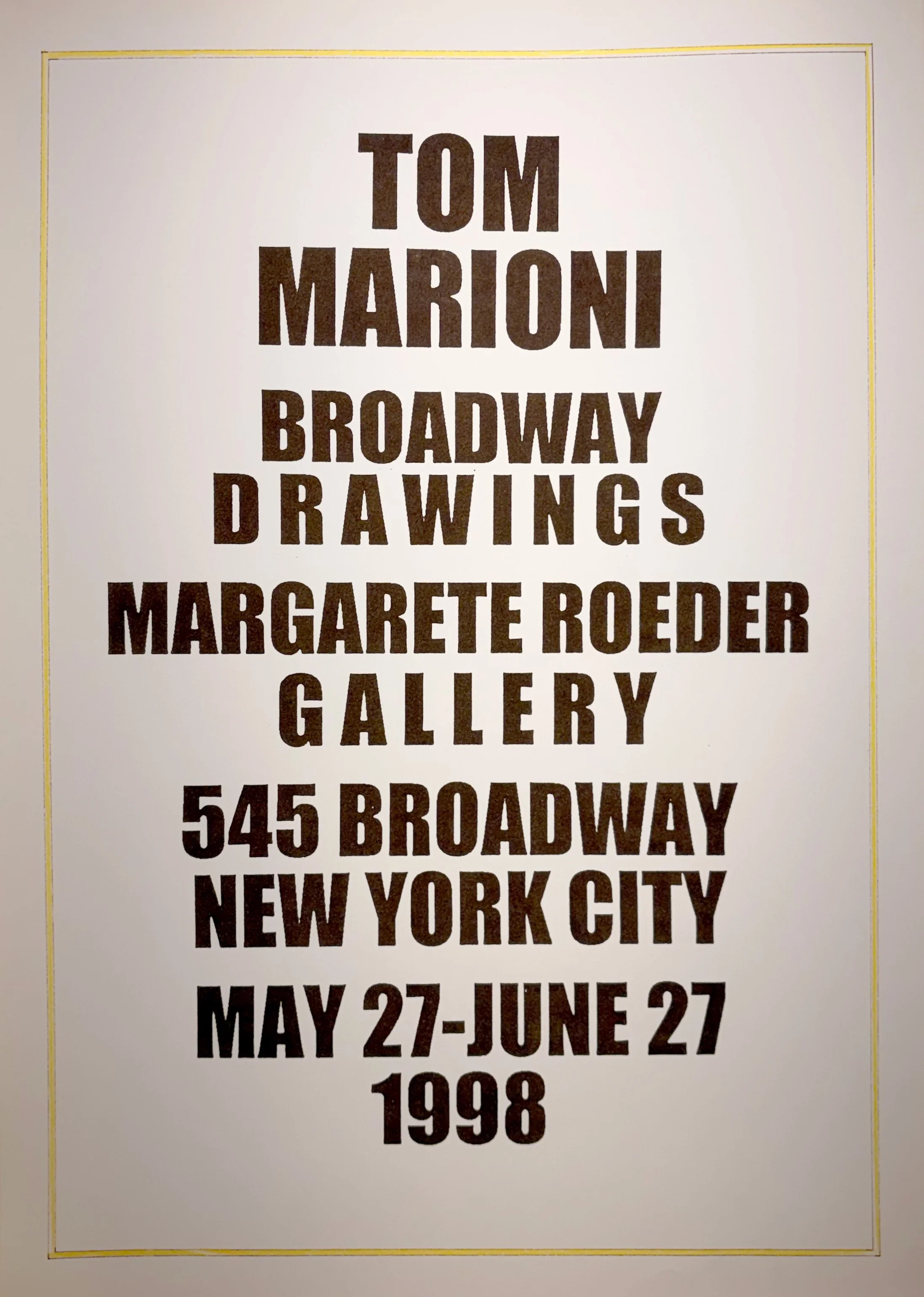 Tom Marioni: Broadway Drawings, 1998,
Exhibition poster, Margarete Roeder Gallery, New York,
22 3/4 x 15 1/2 inches