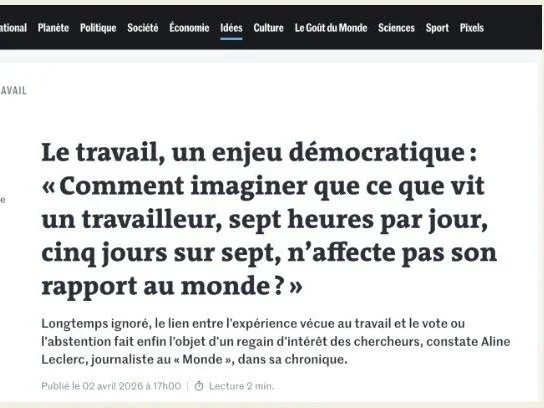 Le Monde. Le travail, un enjeu démocratique : « Comment imaginer que ce que vit un travailleur, sept heures par jour, cinq jours sur sept, n’affecte pas son rapport au monde ? »