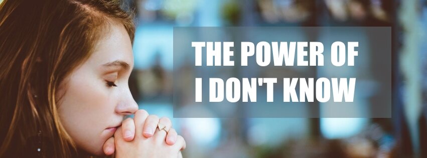 The Power Of “I don’t know“