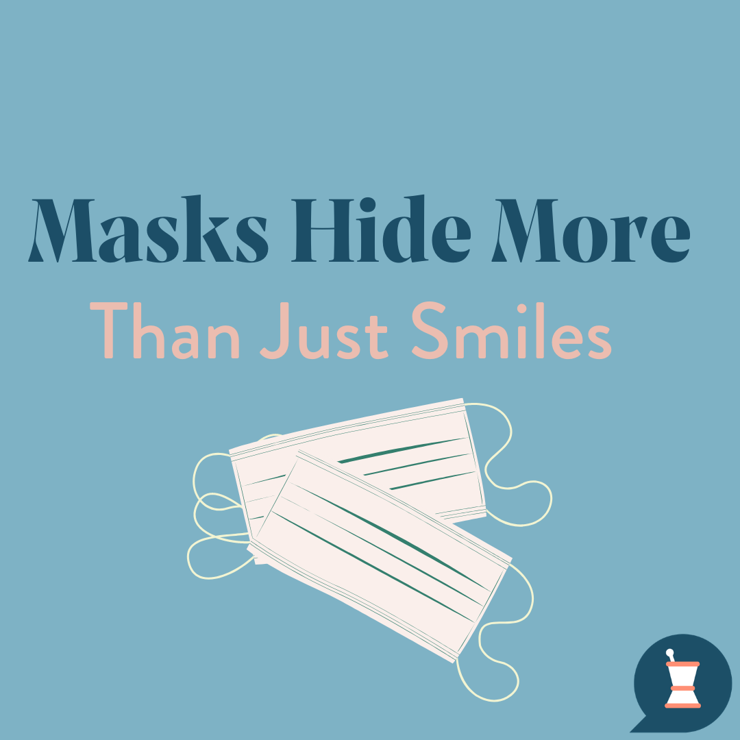Masks Hide More Than Just Smiles
