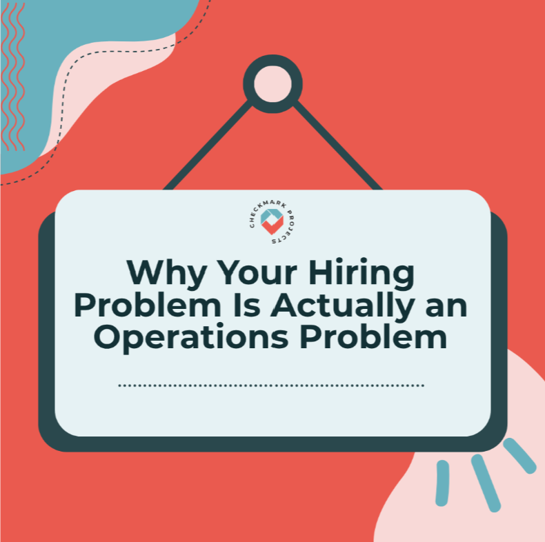 Why Your Hiring Problem Is Actually an Operations Problem
