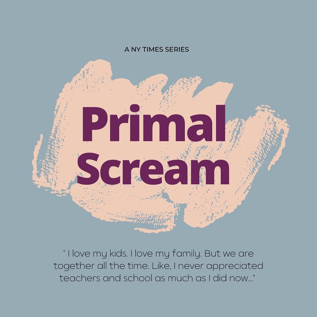 THE PRIMAL SCREAM PROJECT: A NY Times Series 

noun: primal scream: a release of intense basic frustration, anger, and aggression

Mother. A multitasking superhero who can shape shift her identity from a working woman to a child hip slinging, breast 