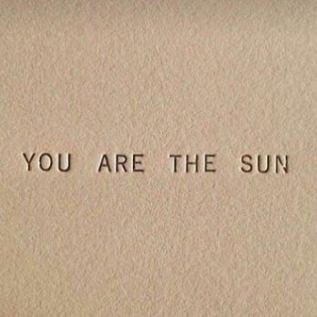 You are the sun 😉
Never forget to shine 🌅
