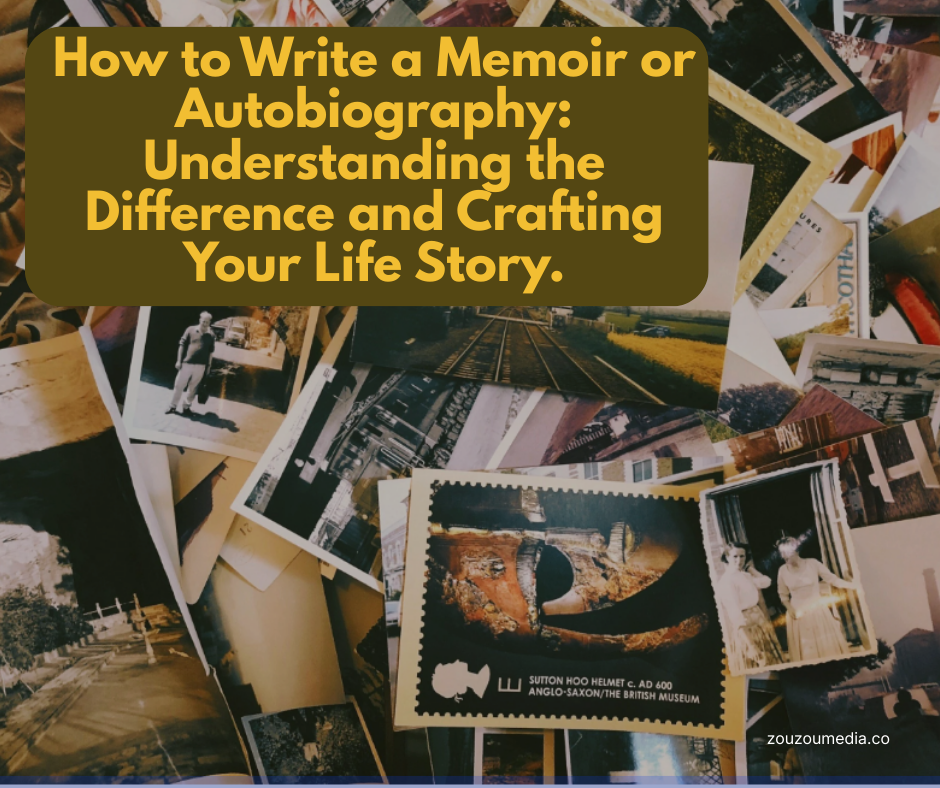 How to Write a Memoir or Autobiography: Understanding the Difference and Crafting Your Life Story