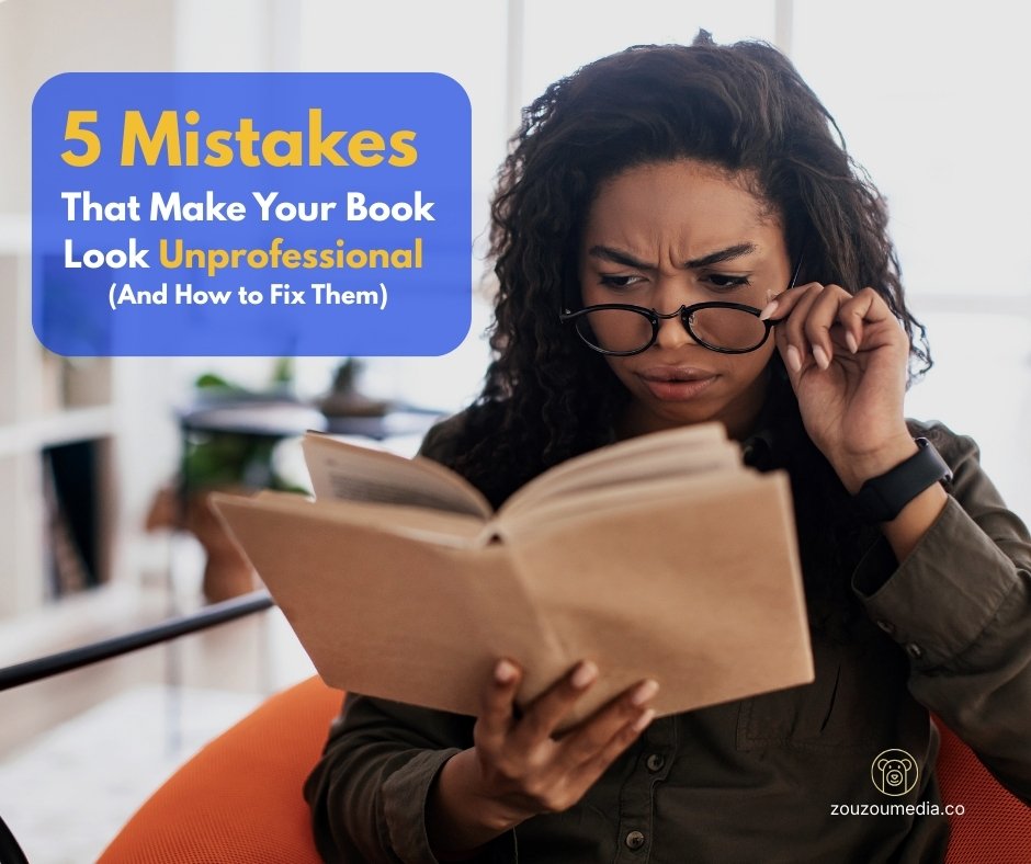 5 Mistakes That Make Your Book Look Unprofessional (And How to Fix Them)