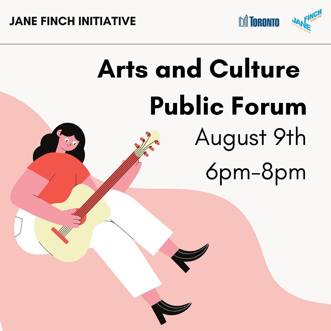 Join the City of Toronto and the Jane/Finch Centre on August 9th from 6-8pm to discuss the future of Arts and Culture in Jane and Finch. This public forum is informed and guided in part by the Artist Collective, and is a part of the Jane Finch Initia