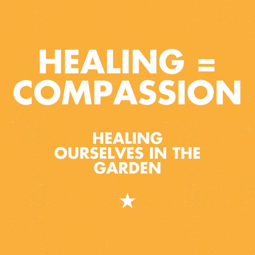Healing = Compassion: Healing Ourselves In The Garden