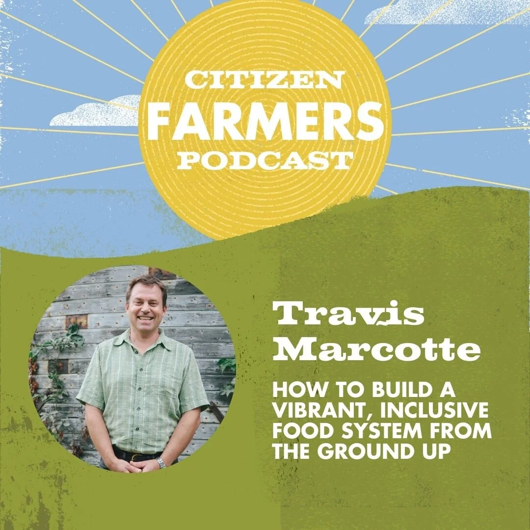 How To Build A Vibrant, Inclusive Food System From The Ground Up With Travis Marcotte