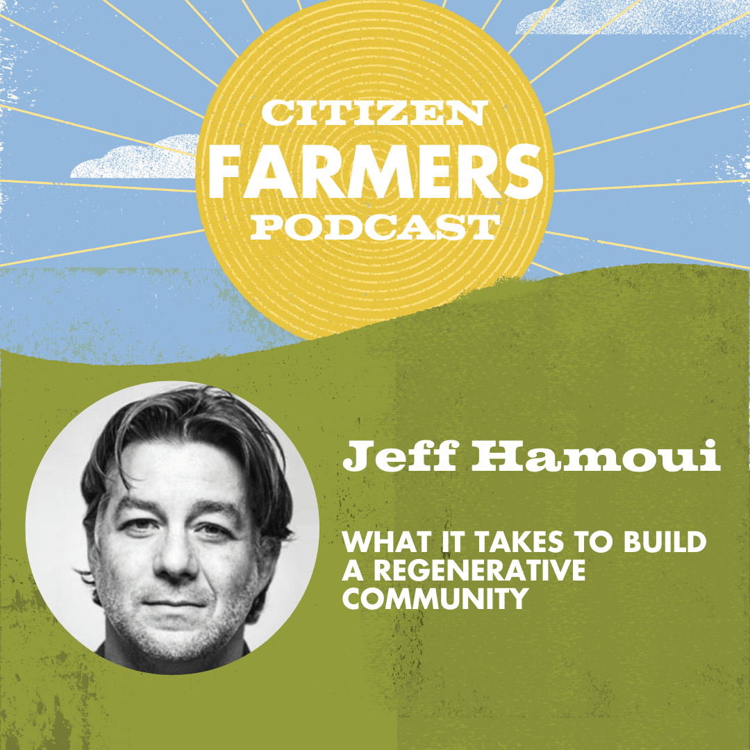 What It Takes To Build A Regenerative Community With Jeff Hamoui