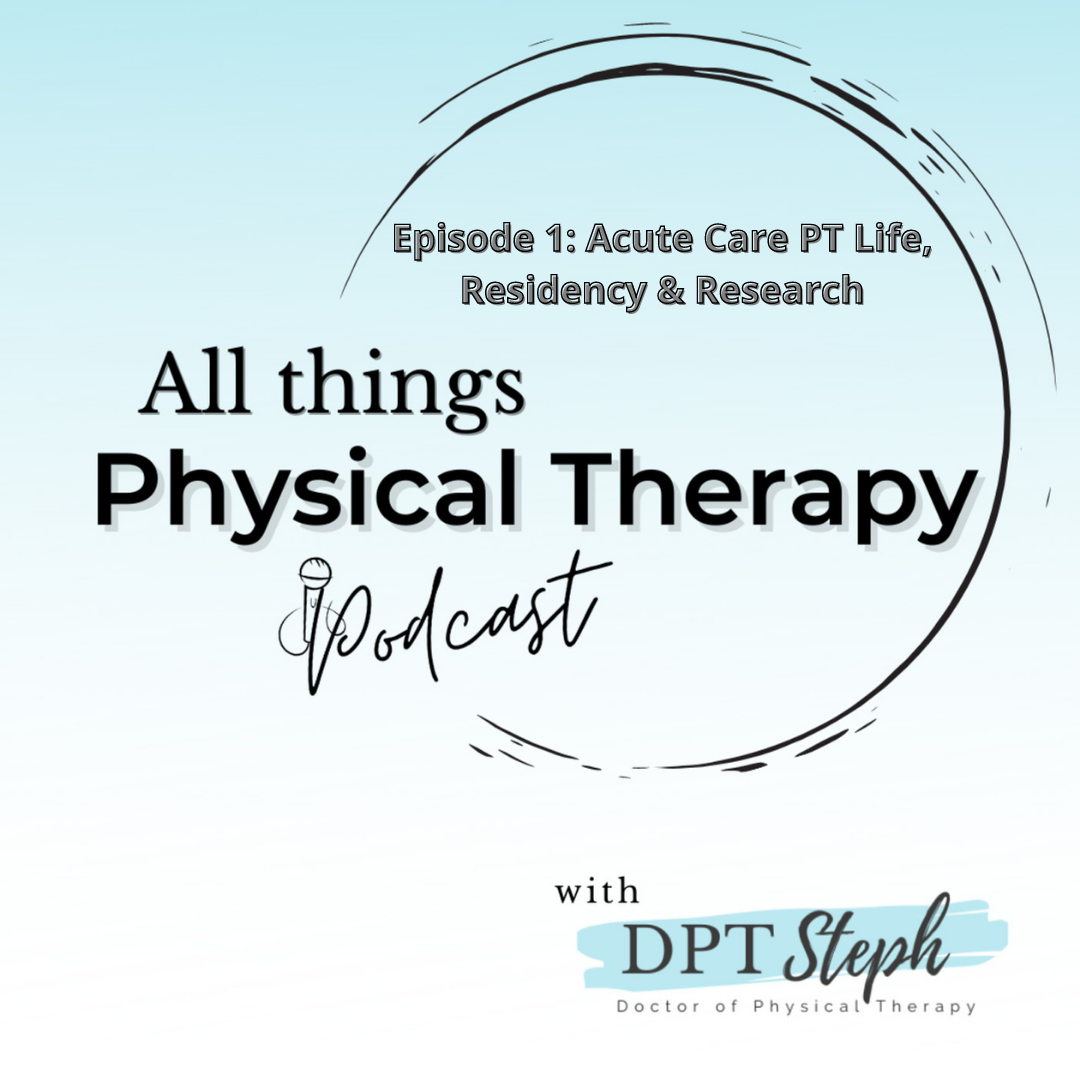S1 Ep1 - Life as an Acute Care PT, Residency &amp; Research