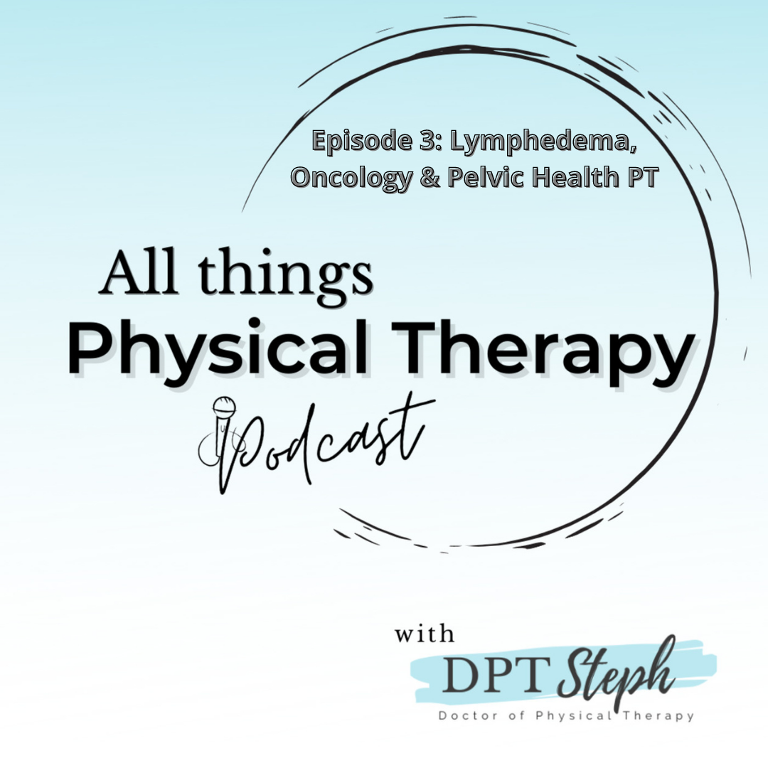 S1 Ep3 - Lymphedema, Oncology &amp; Pelvic Physical Therapy