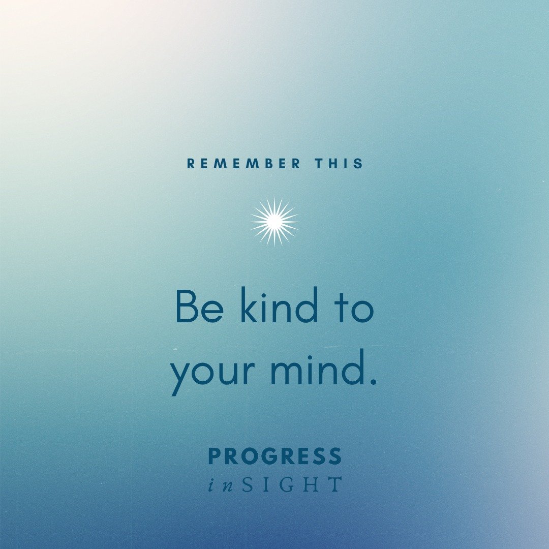 Being kind to your mind is not just an act of self-care; it's a commitment to your overall well-being. 

In a world that constantly bombards us with information, expectations, and stress, taking the time to nurture your mental health is both essentia