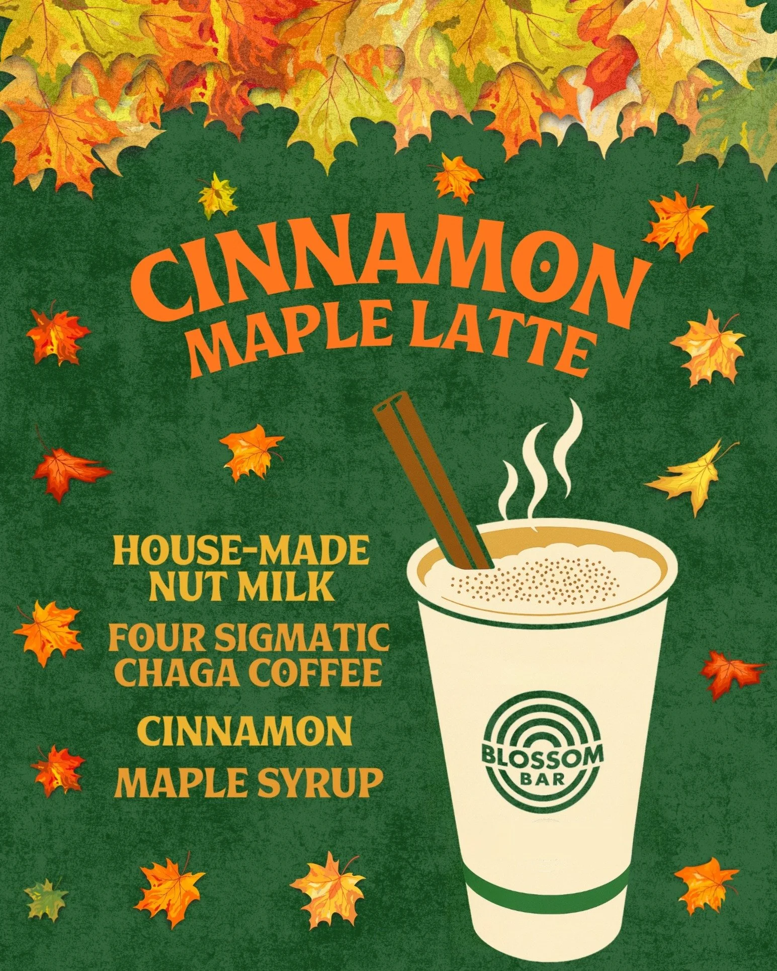 The Cinnamon Maple Latte is this month&rsquo;s Blossom Bar featured item!

Sip into the season with our Cinnamon Maple Latte, a cozy blend of house-made nut milk, Chaga coffee, warm cinnamon, and pure maple syrup. Use coupon code maple for $1 off a C