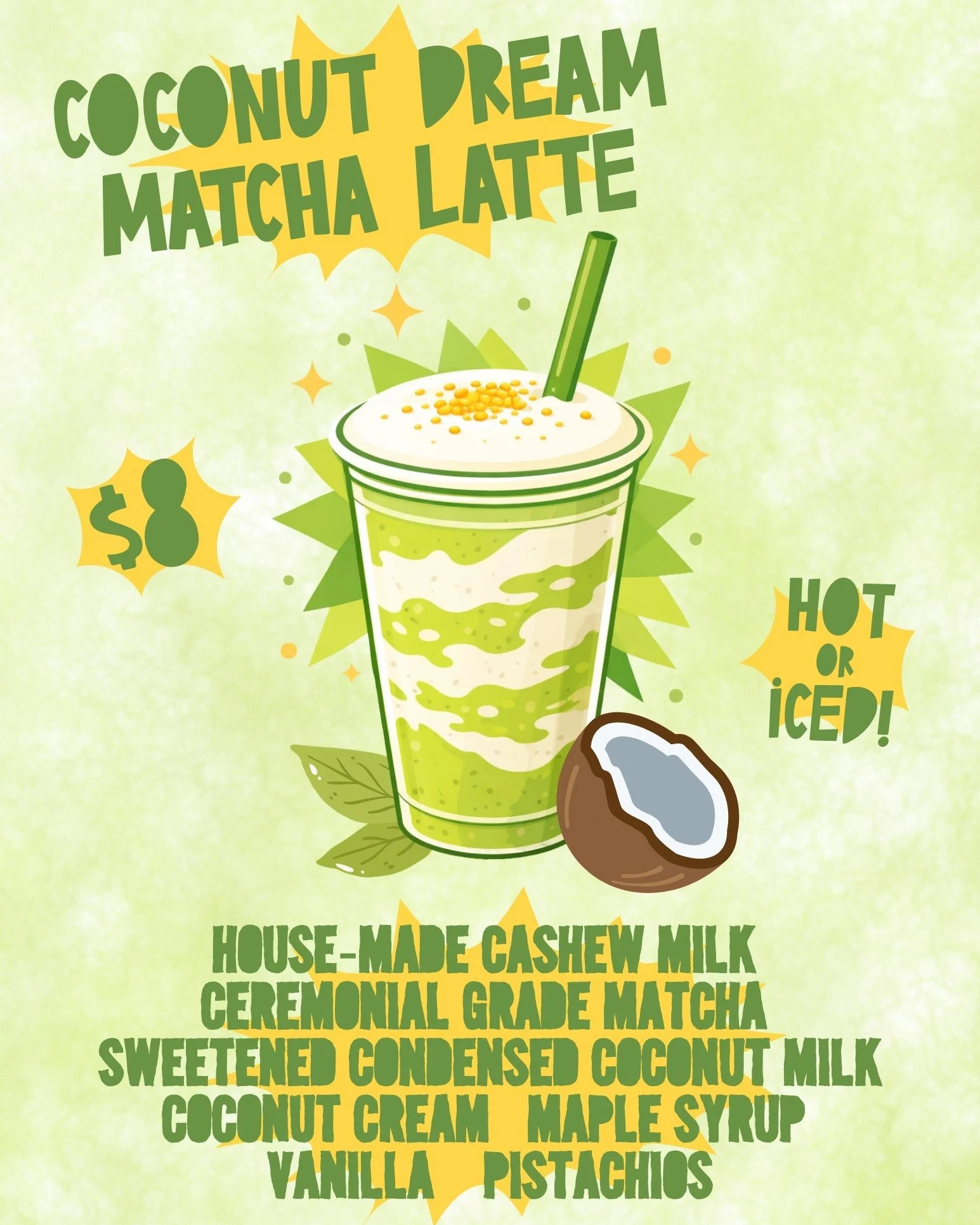 The Coconut Dream Matcha Latte is smooth, creamy, and dreamy.

Earthy ceremonial-grade matcha meets our house-made nut milk for a smooth, balanced blend. Sweetened condensed coconut milk, maple, and vanilla add just the right touch of sweetness. Fini