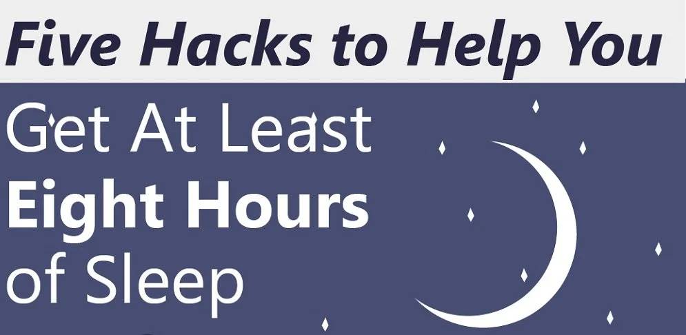Five Hacks to Help You Get At Least Eight Hours of Sleep
