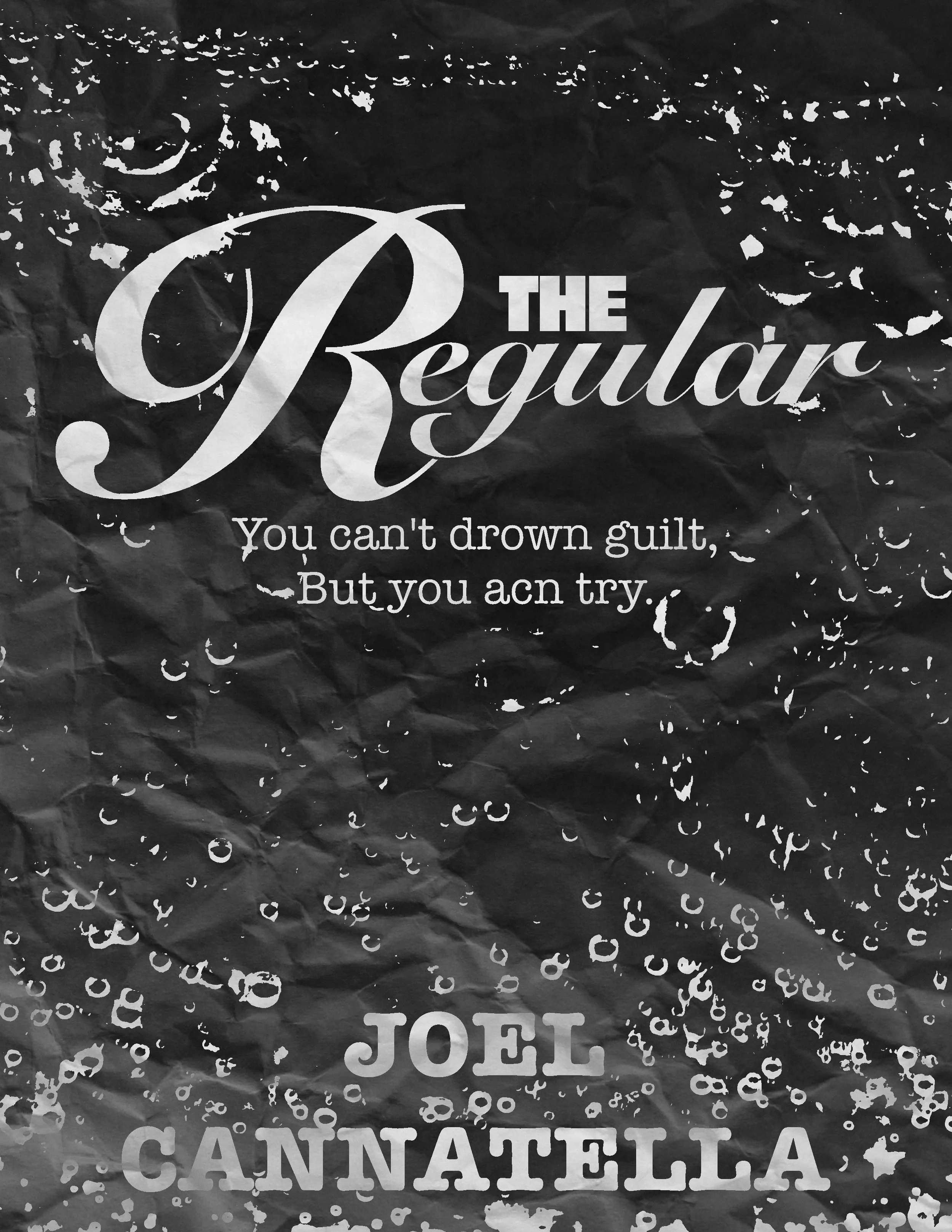A black and white textured background with a motivational quote reading, "The Regular: You can't drown guilt, but you can try" by Joel Cannella.