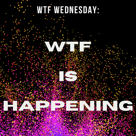 WTF Wednesday WTF Is Happening  WOMENS THEATRE FESTIVAL
