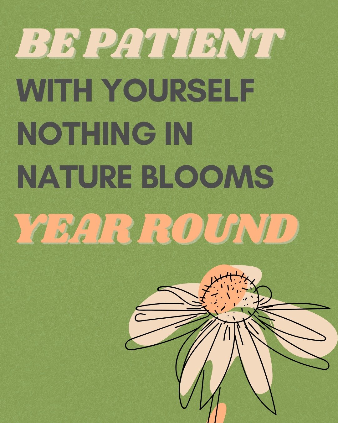 🌿 &quot;Be patient with yourself &mdash; nothing in nature blooms year round.&quot;

Healing isn't linear. Growth takes seasons of rest, reflection, and renewal. It's okay to have slower days. You're still growing, even when it doesn't feel like it.