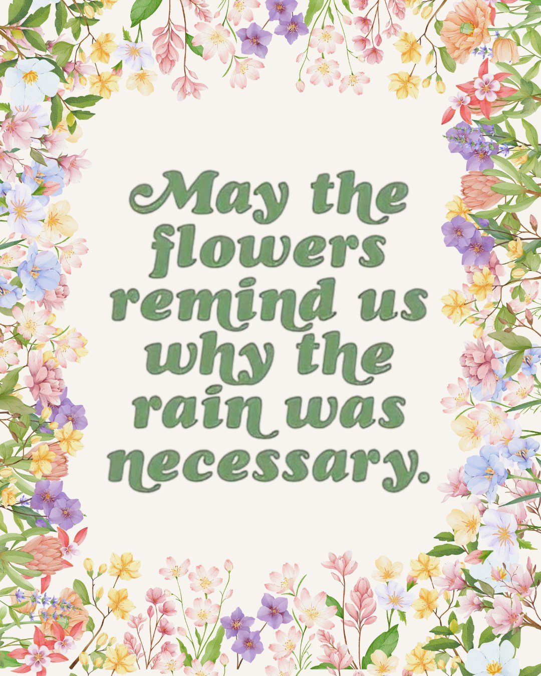 May the flowers remind us why the rain was necessary.

Just like storms in nature, our hardest seasons often lead to the most beautiful growth. This Mental Health Month, let's honor the strength it takes to weather the tough days &mdash; and trust th