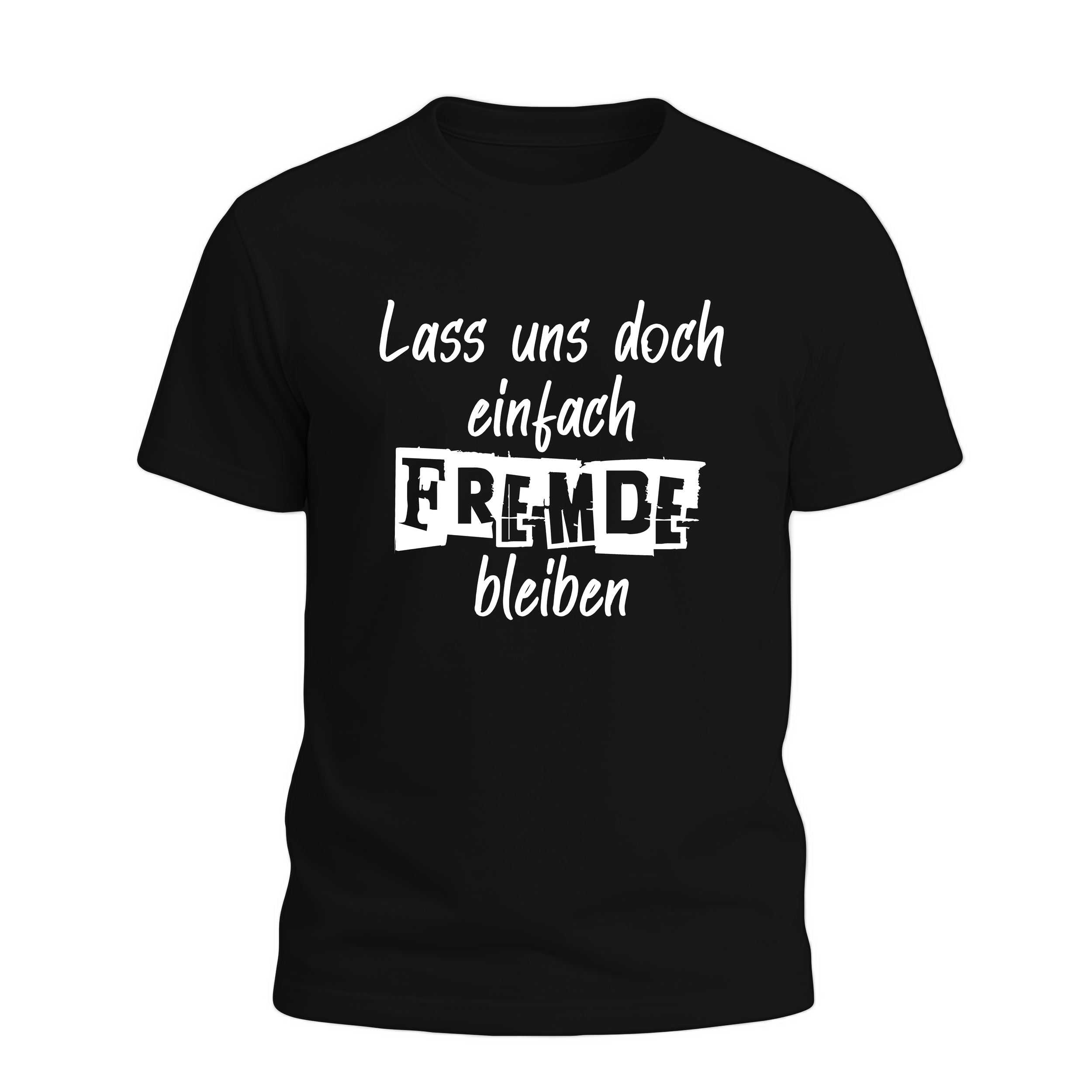 lass uns doch einfach fremde bleiben T-Shirt/Hoodie Schwarz