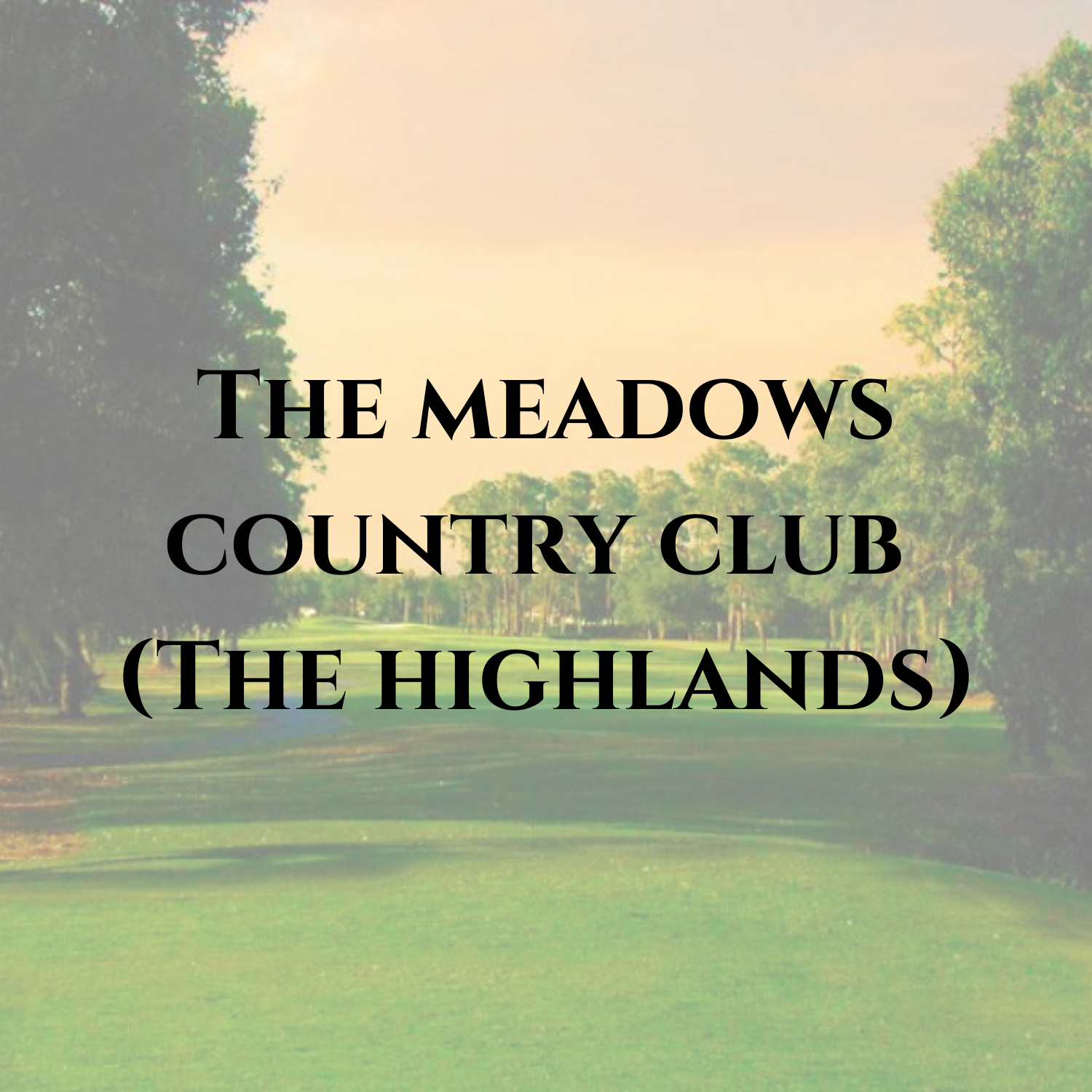 The Meadows Country Club- The Highlands 1x1 for website.png