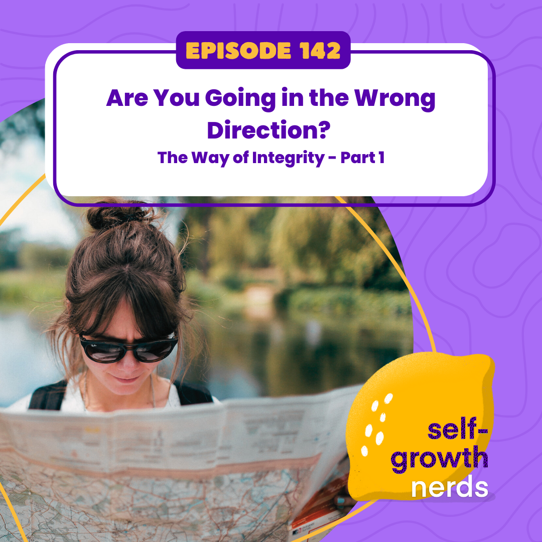 Episode 142 - Are You Going in the Wrong Direction? - The Way of Integrity - Part 1
