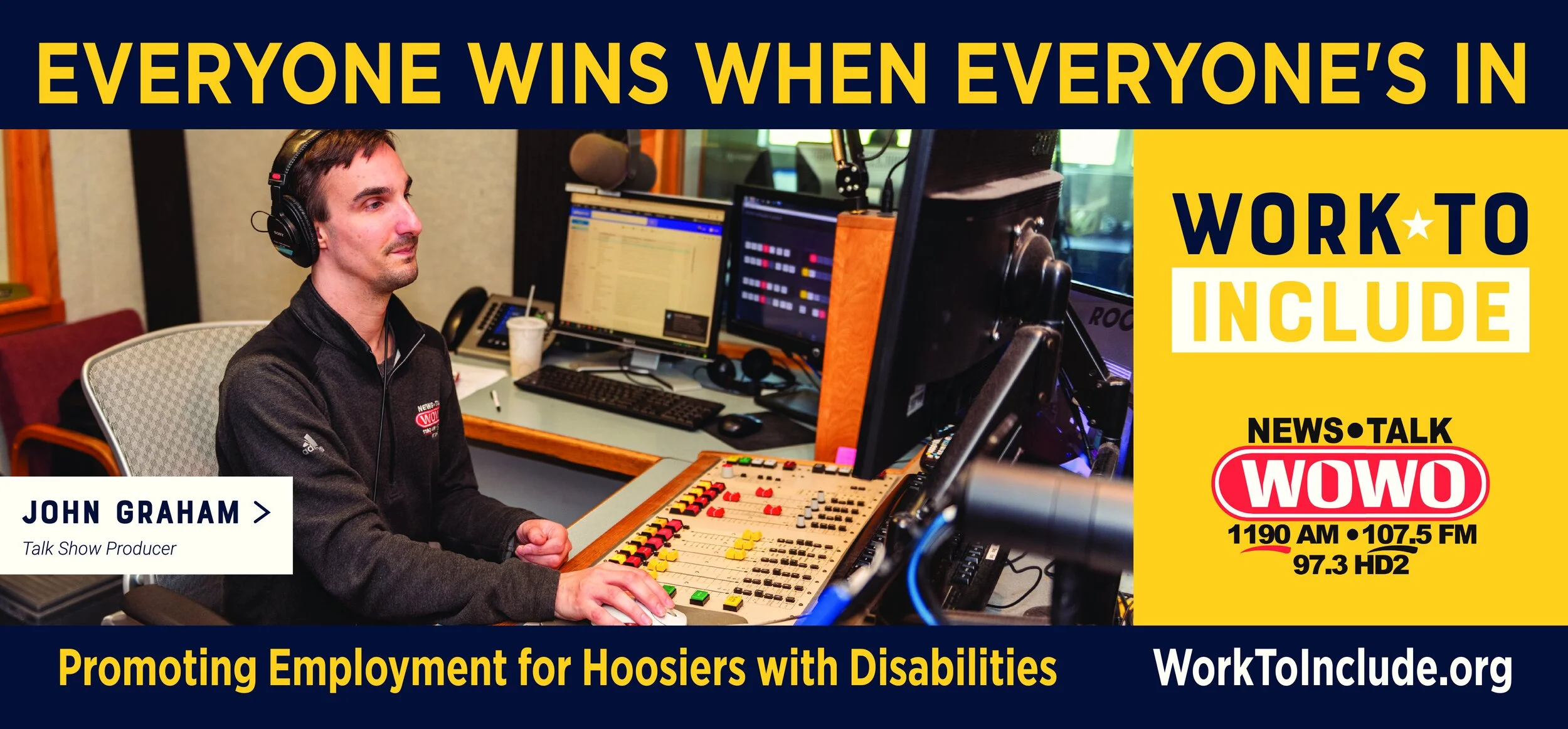 “Everyone Wins When Everyone’s In” Work to Include. WOWO News, Talk logo. “Promoting Employment for Hoosiers with Disabilities” WorkToInclude.org