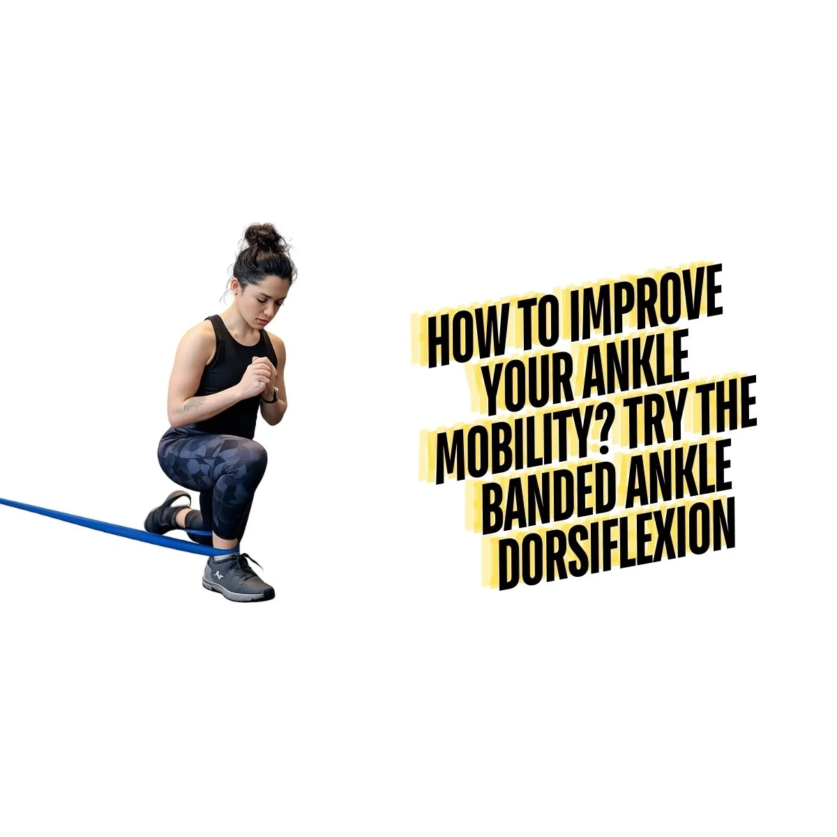 Banded Ankle Dorsiflexion: How to Do It, Benefits &amp; Mobility Tips
