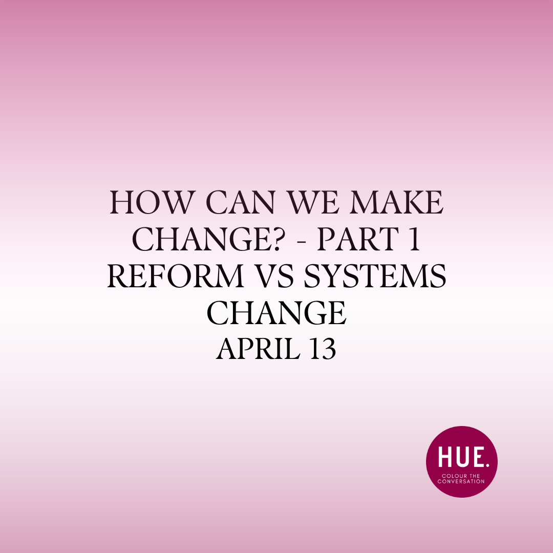 How Can We Make Change? Part 1 – Reform vs Systems Change