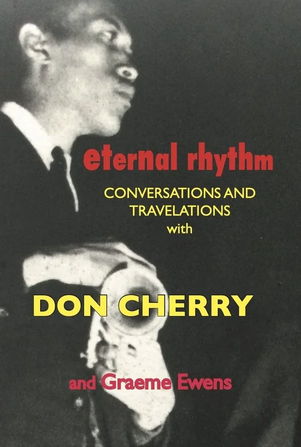Eternal Rhythm: Conversations & Travelations with Don Cherry and Graeme Ewens (Ars Nova Workshop)