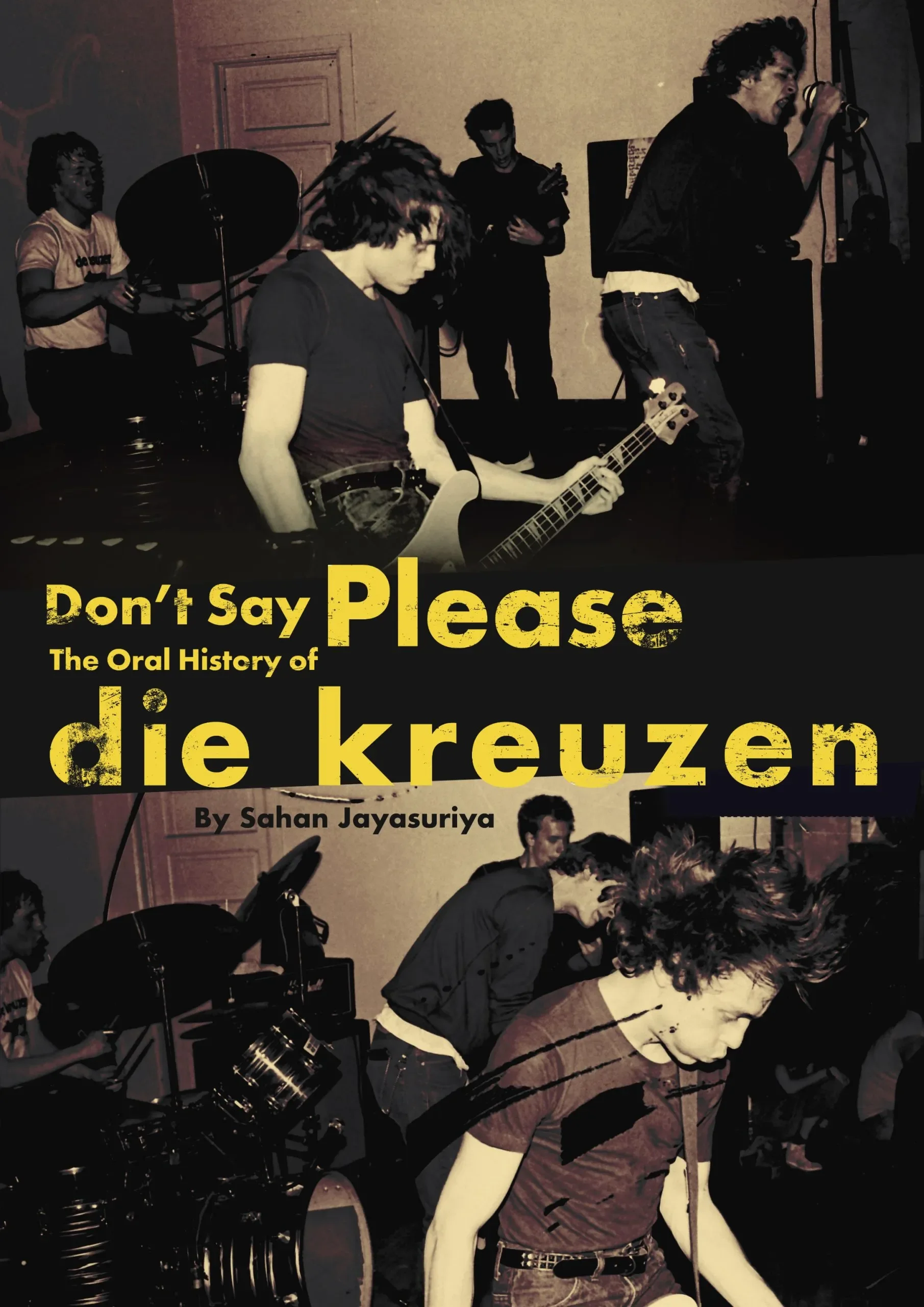 Don’t Say Please: The Oral History of die Kreuzen by Sahan Jayasuriya (Feral House)
