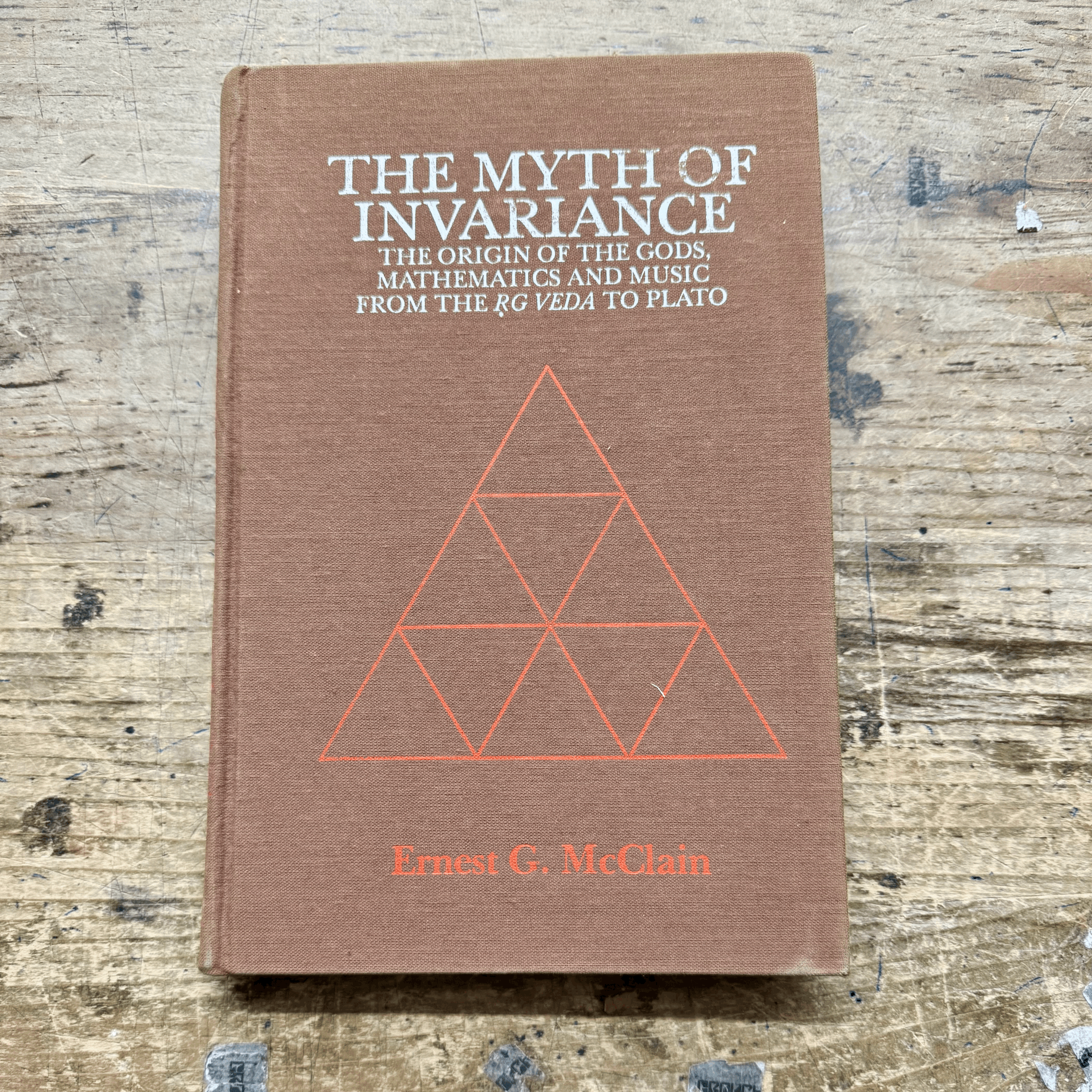 The Myth of Invariance - The Origin of the Gods, Mathematics & Music from the Rig Veda to Plato by Ernest G McClain (Nicolas Hays Ltd, 1976) [from the collection of "Blue" Gene Tyranny]