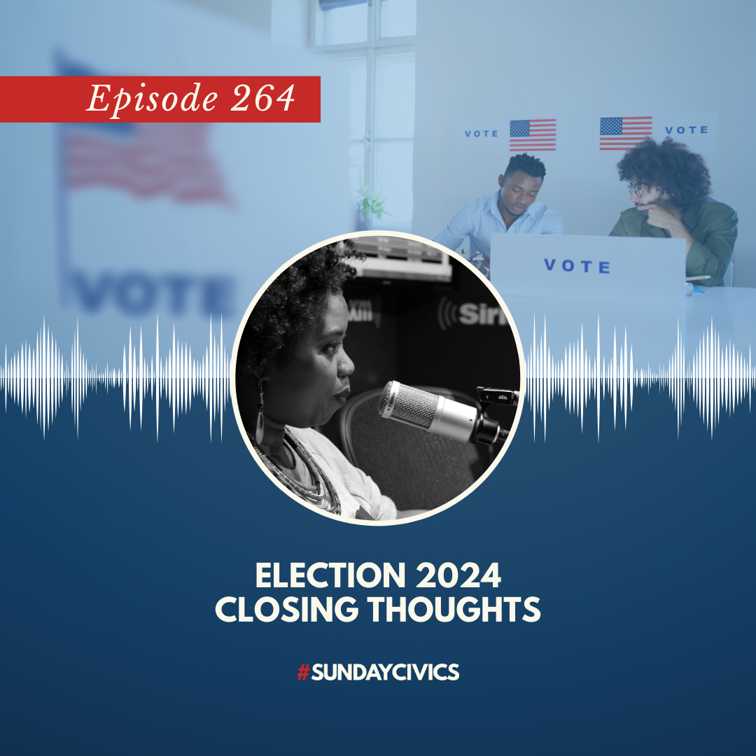 Episode 264: Election 2024 Closing Thoughts