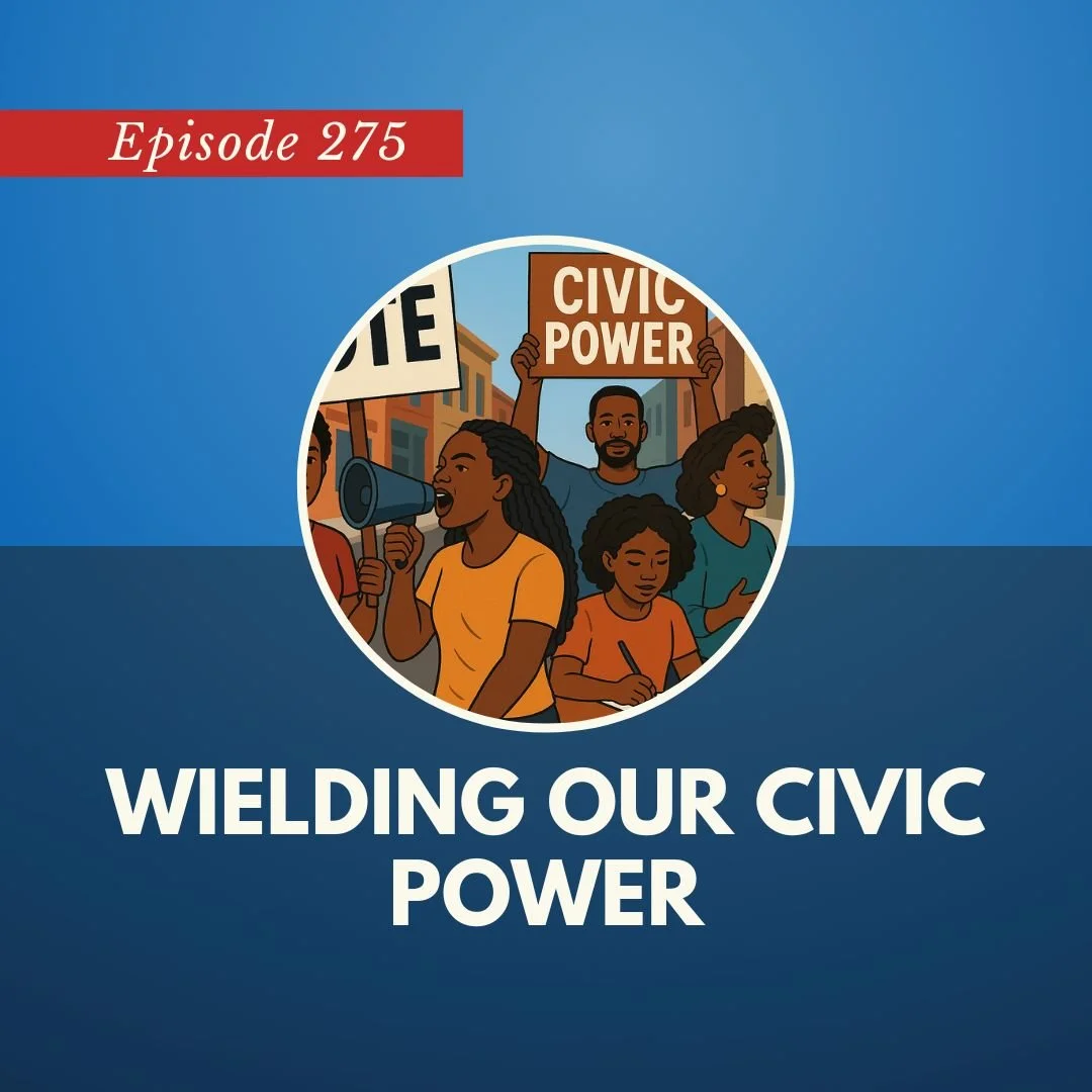 Episode 275: Wielding Our Civic Power