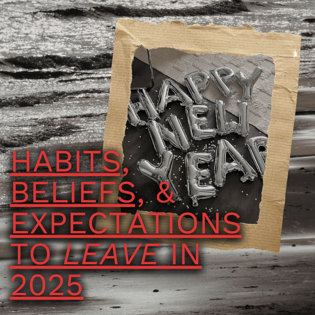 The Habits, Beliefs, and Expectations I’m Leaving in 2025