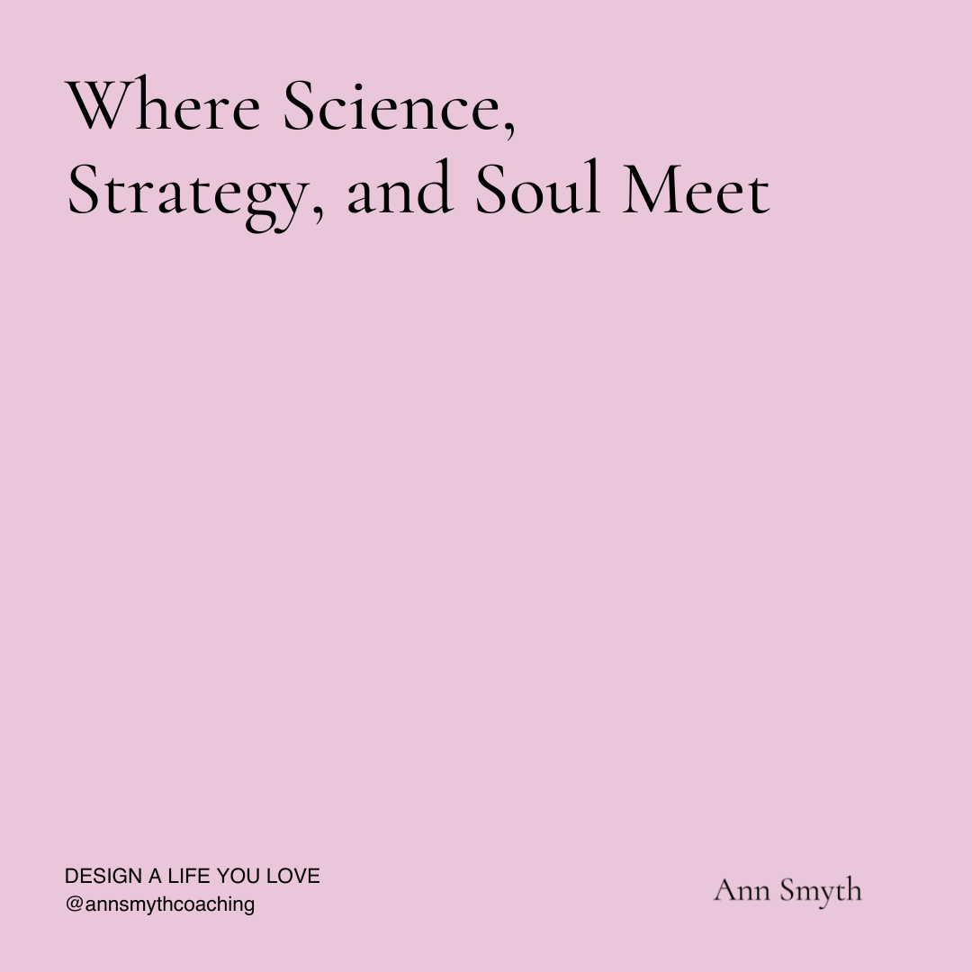 Where Science, Strategy, and Soul Meet: Design a Life You Love
