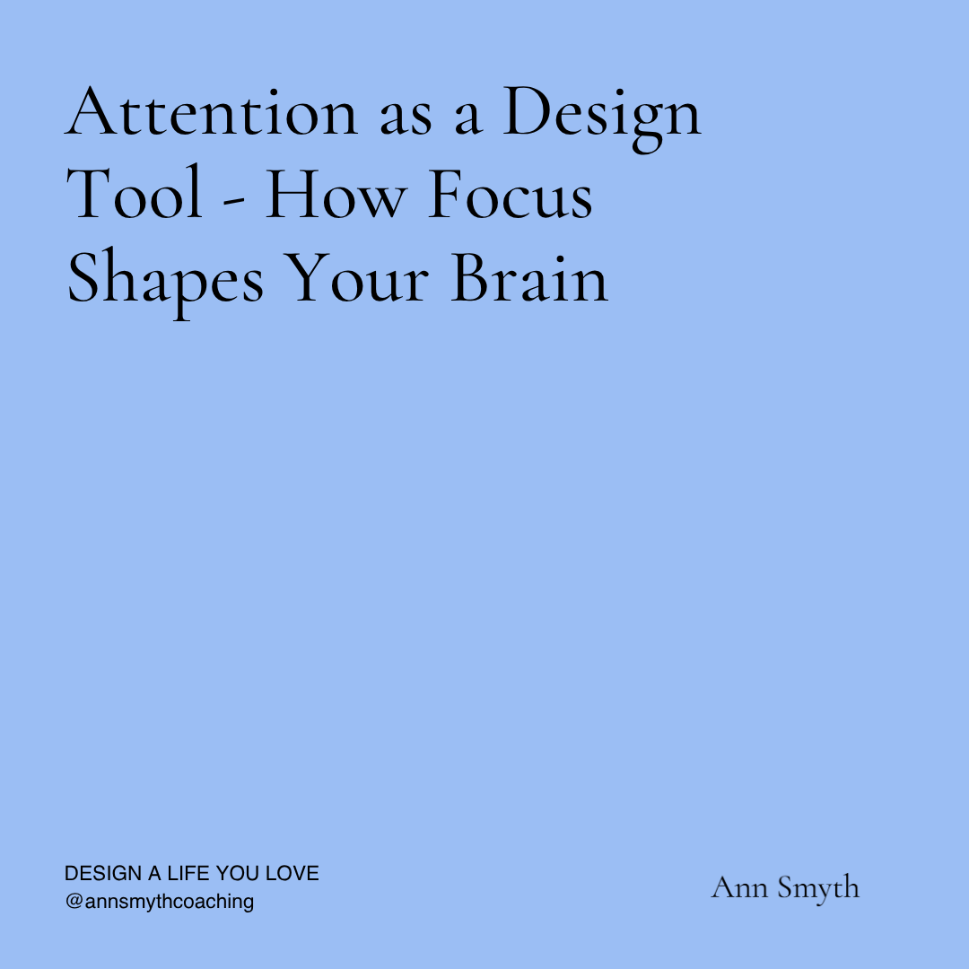 Attention as a Design Tool - How Focus Shapes Your Brain