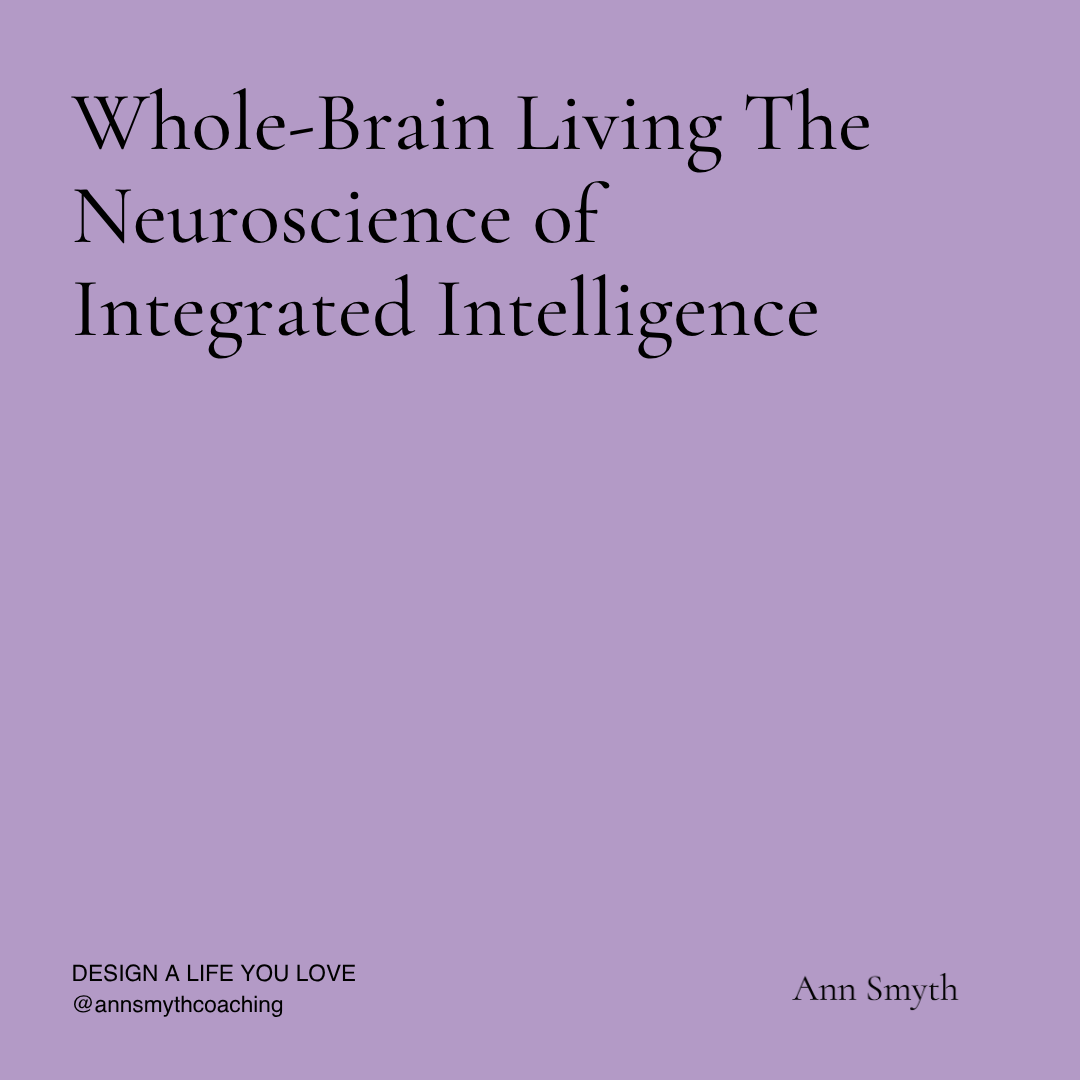Whole-Brain Living: The Neuroscience of Integrated Intelligence