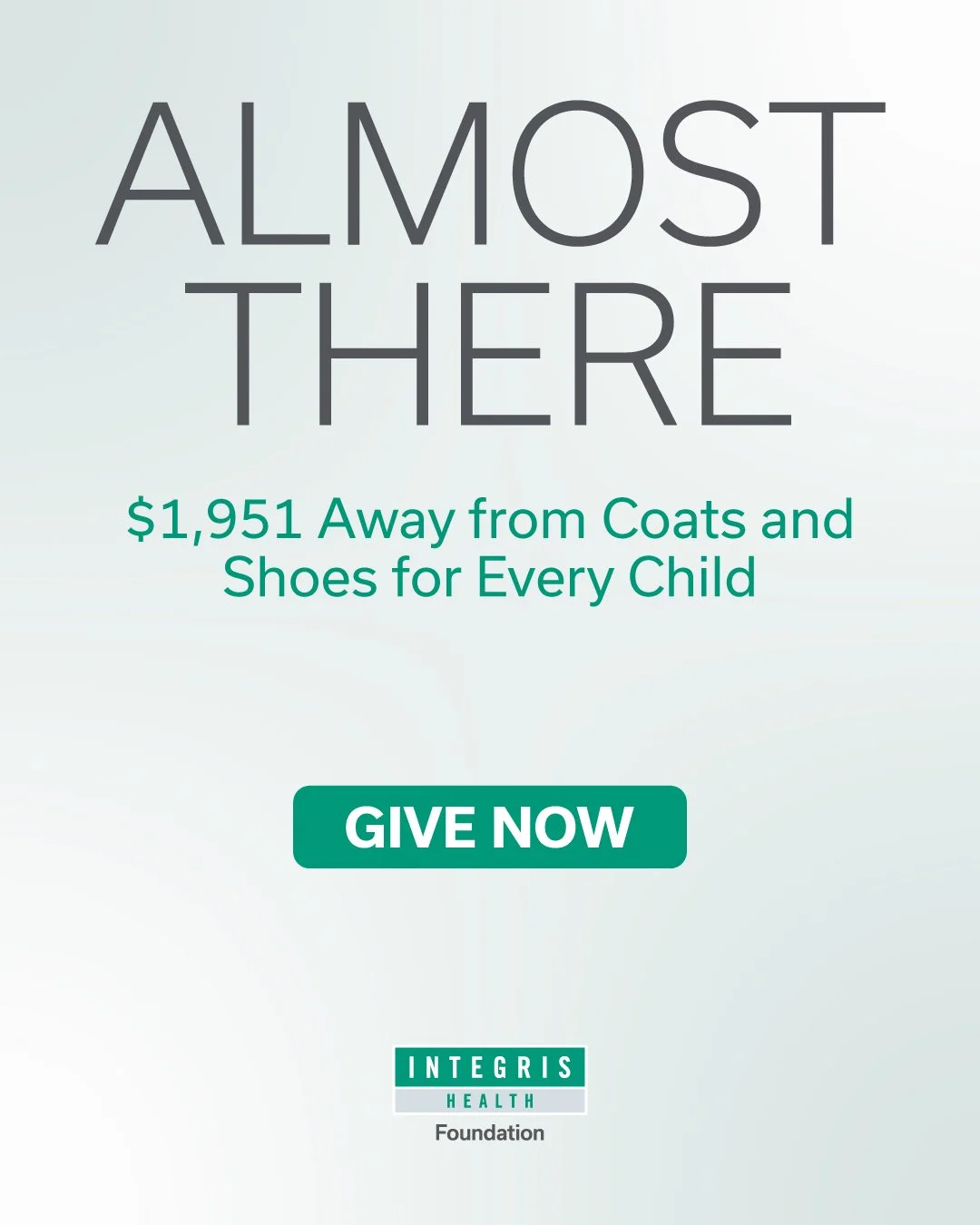 Promotional poster for the Integris Health Foundation charity campaign stating 'Almost There', with a message about being $1,951 away from providing coats and shoes for every child, and a green 'Give Now' button.