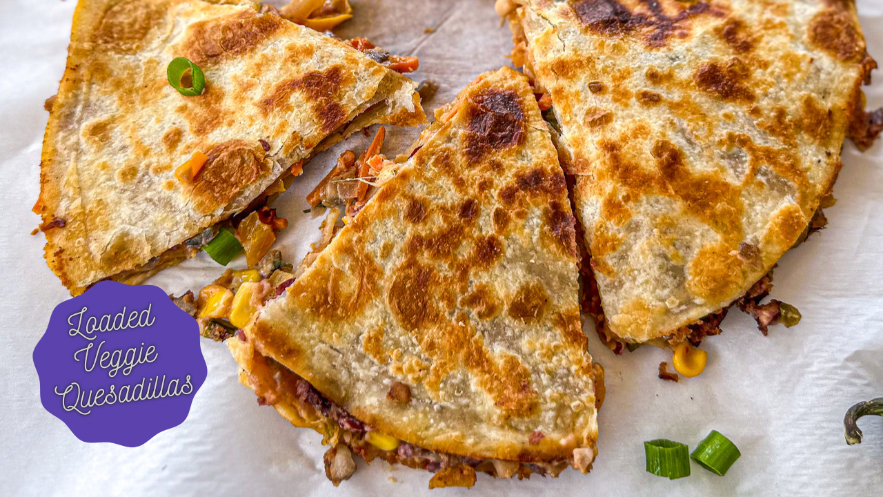 Loaded Veggie Quesadillas — The Global Vegetarian