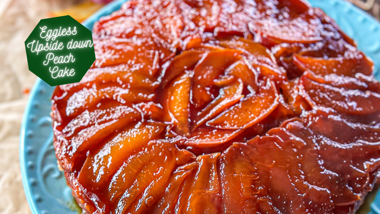 Eggless Upside Down Peach Cake — The Global Vegetarian