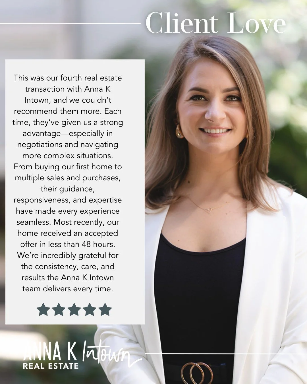 There&rsquo;s something incredibly meaningful about earning our clients&rsquo; trust&mdash;not just once, but time and time again.

From first homes to multiple moves, our clients continue to rely on Anna K Intown for thoughtful guidance, strong nego