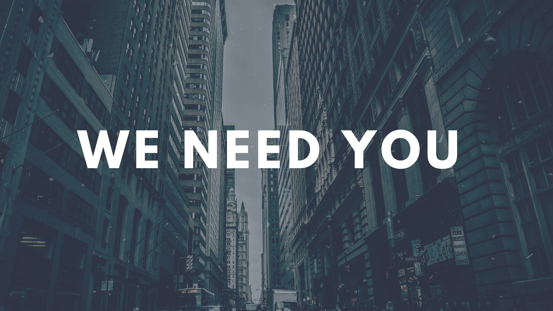 We Need You