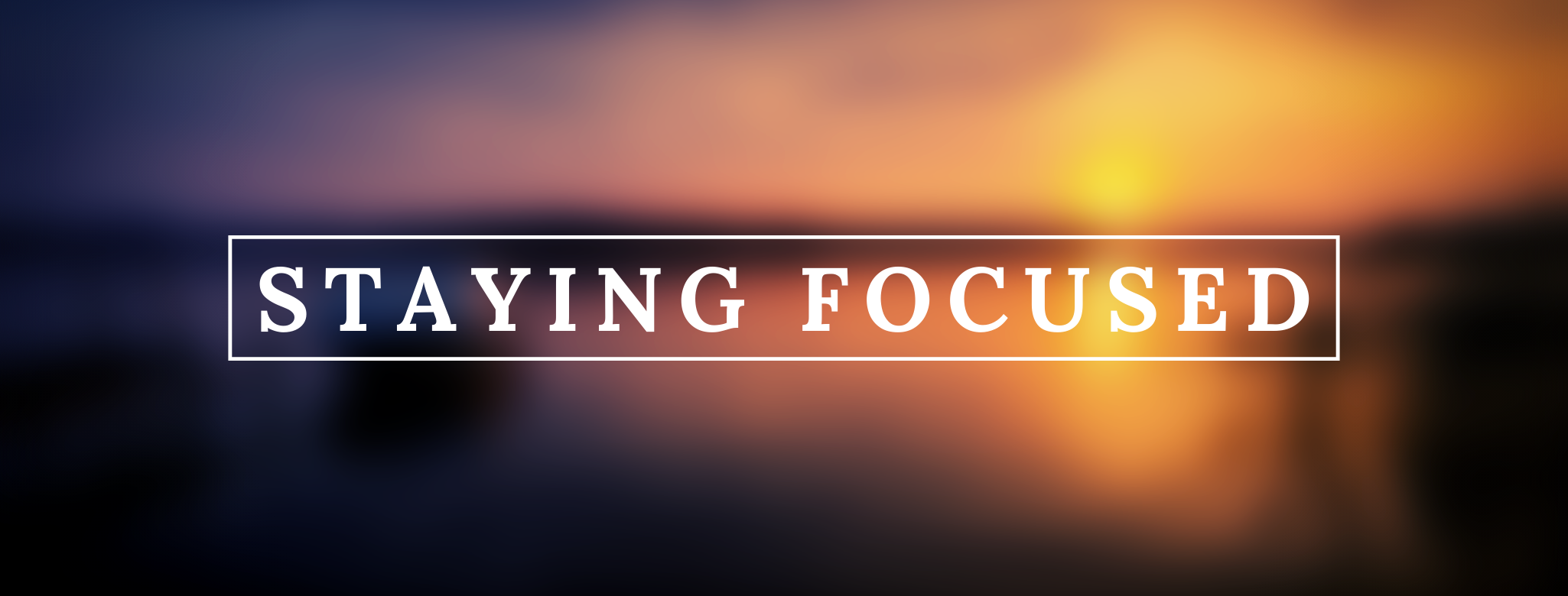 Staying Focused