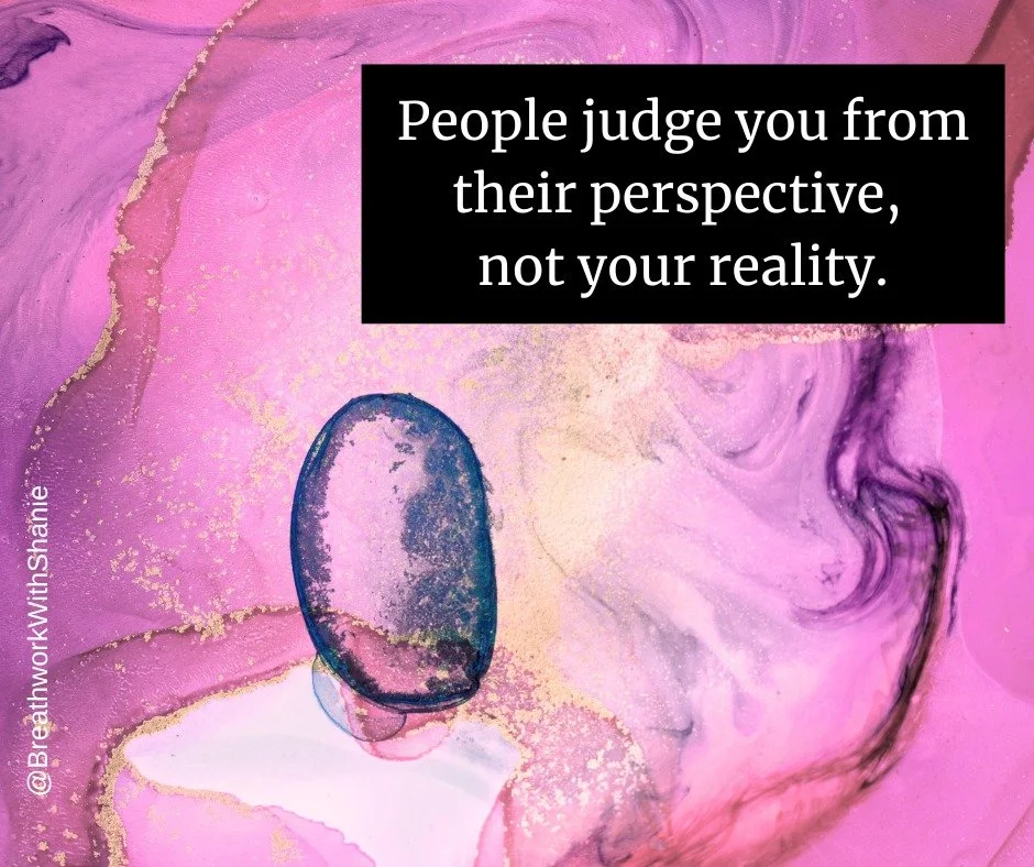 People judge you from their perspective, not your reality.

Through Breathwork and Energy Healing, we begin to release the weight of other people's expectations and reconnect with our own inner truth.

Not everyone will understand your journey, your 