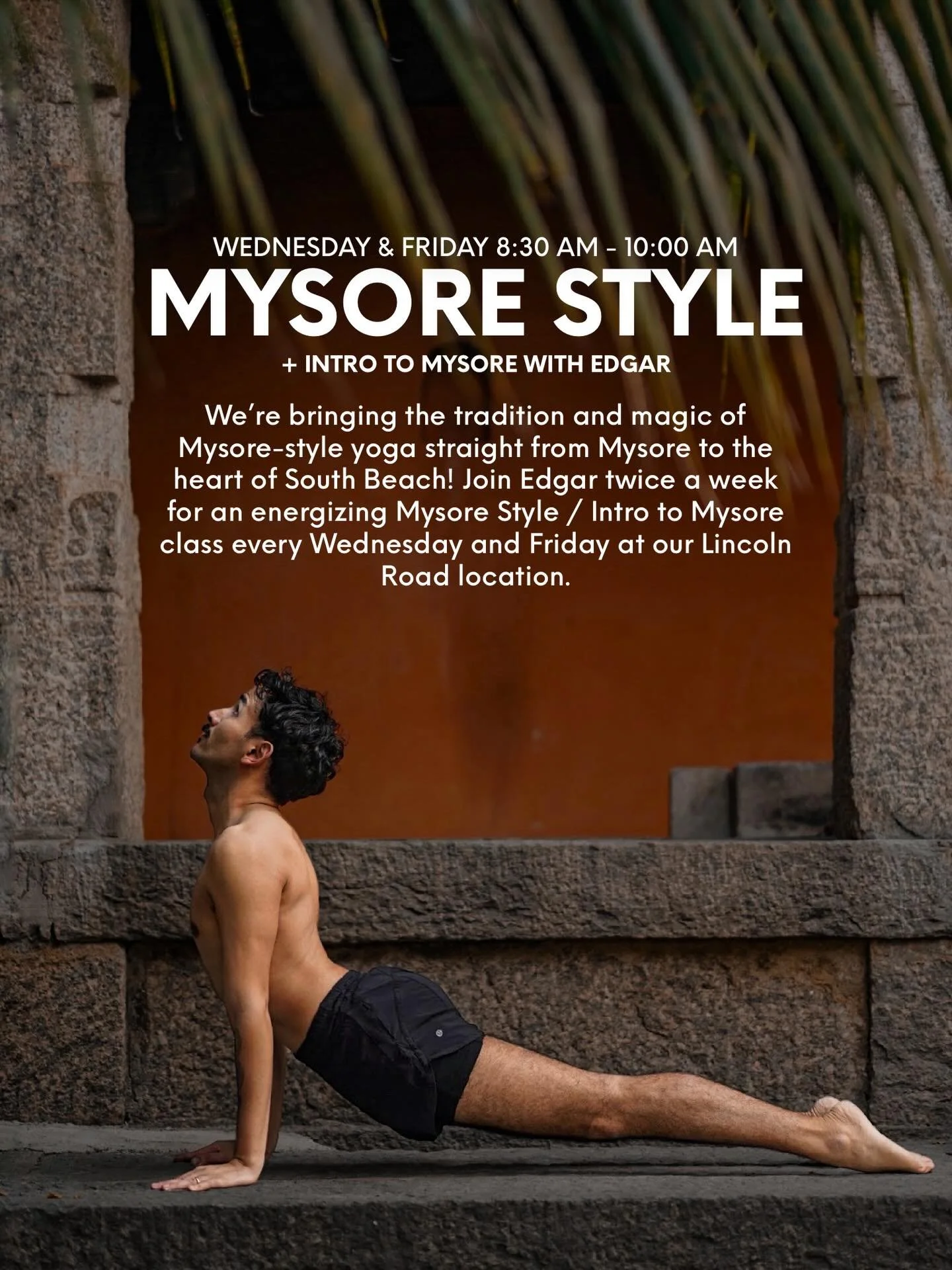 We&rsquo;re bringing the tradition and magic of Mysore-style yoga straight from Mysore to the heart of South Beach! Join Edgar twice a week for an energizing Mysore Style / Intro to Mysore class every Wednesday and Friday from 8:30 am - 10:00 am at o