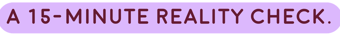 A 15-minute Reality Check