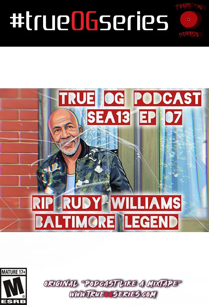 RIP RUDY WILLIAMS 👑 BALTIMORE LEGEND 🧱 On #trueOGseries Season 13, Episode 07 🔊🎶