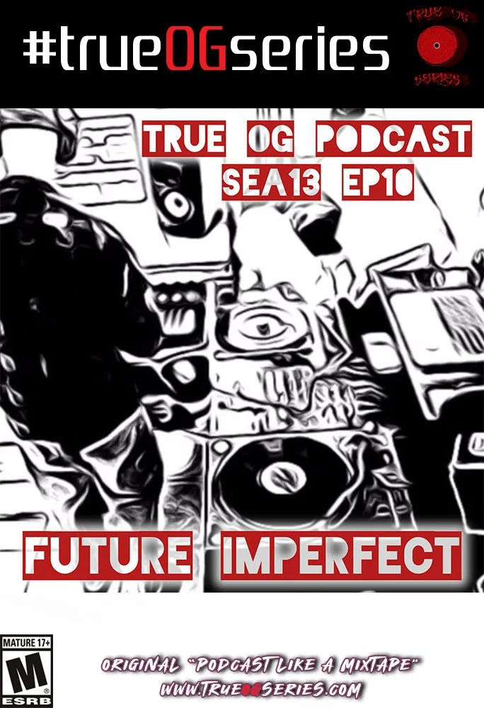FUTURE IMPERFECT 🔮☣️ On #trueOGseries Season 13, Episode 10 🔊🎶
