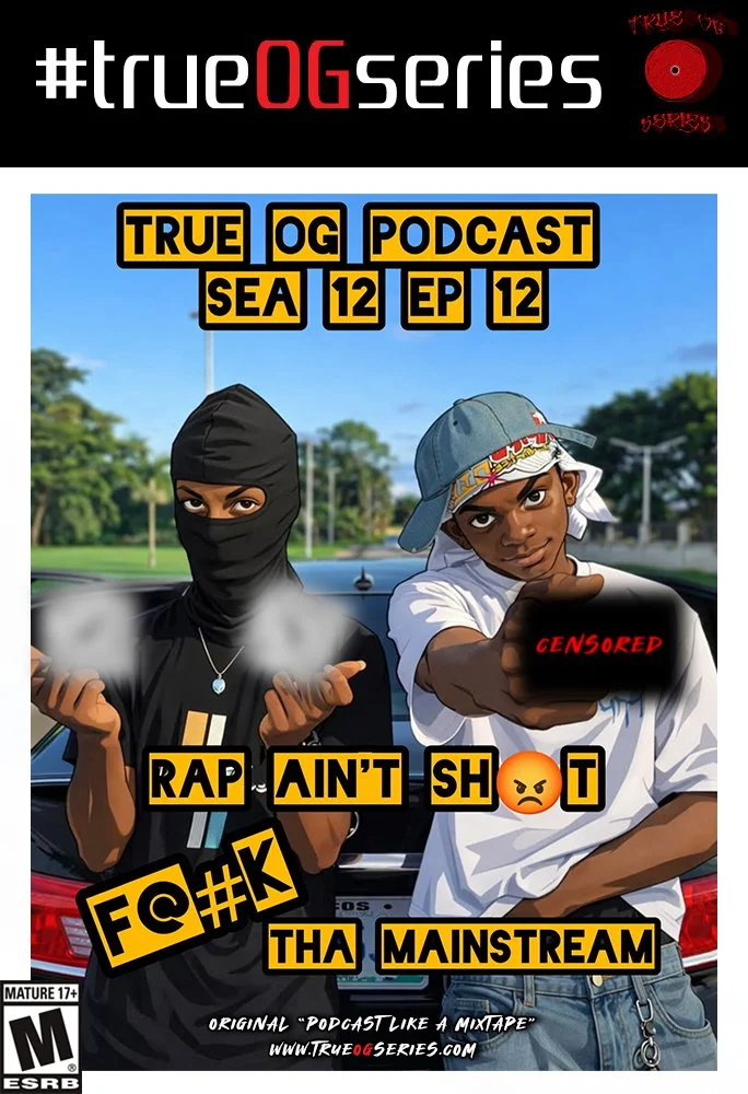🗣️ Rap Ain’t SH!T, F🤬CK THA MAINSTREAM 💥 On #trueOGseries Season 13, Episode 12 🔊🎶